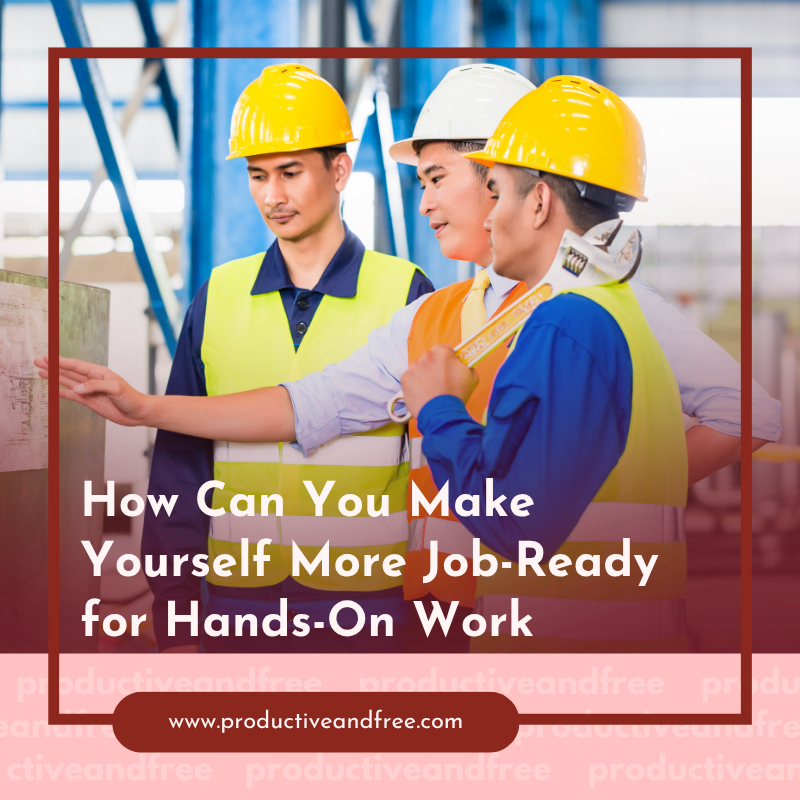 How Can You Make Yourself More Job-Ready for Hands-On Work