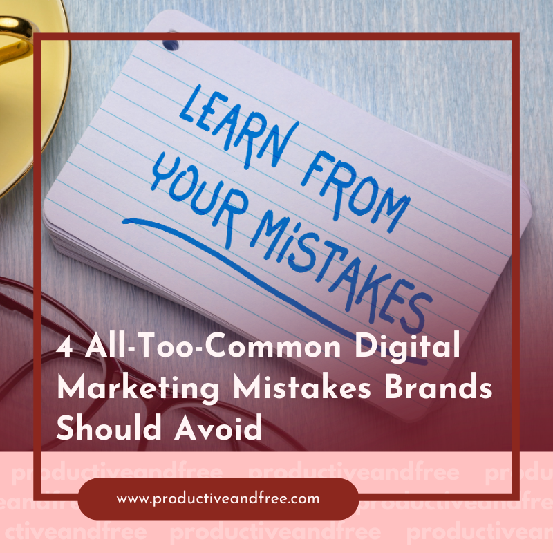 4 All-Too-Common Digital Marketing Mistakes Brands Should Avoid