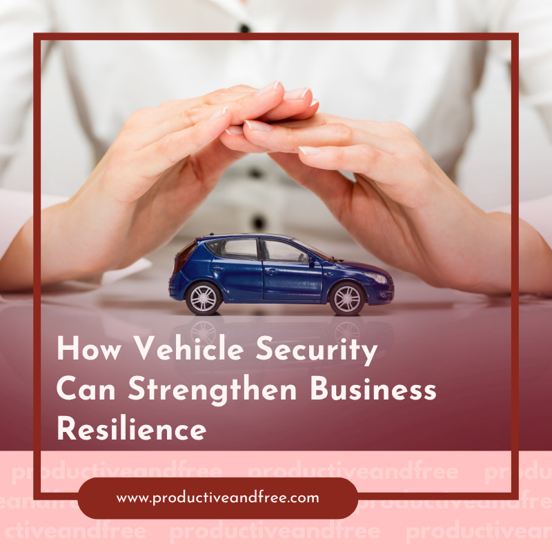 How Vehicle Security Can Strengthen Business Resilience