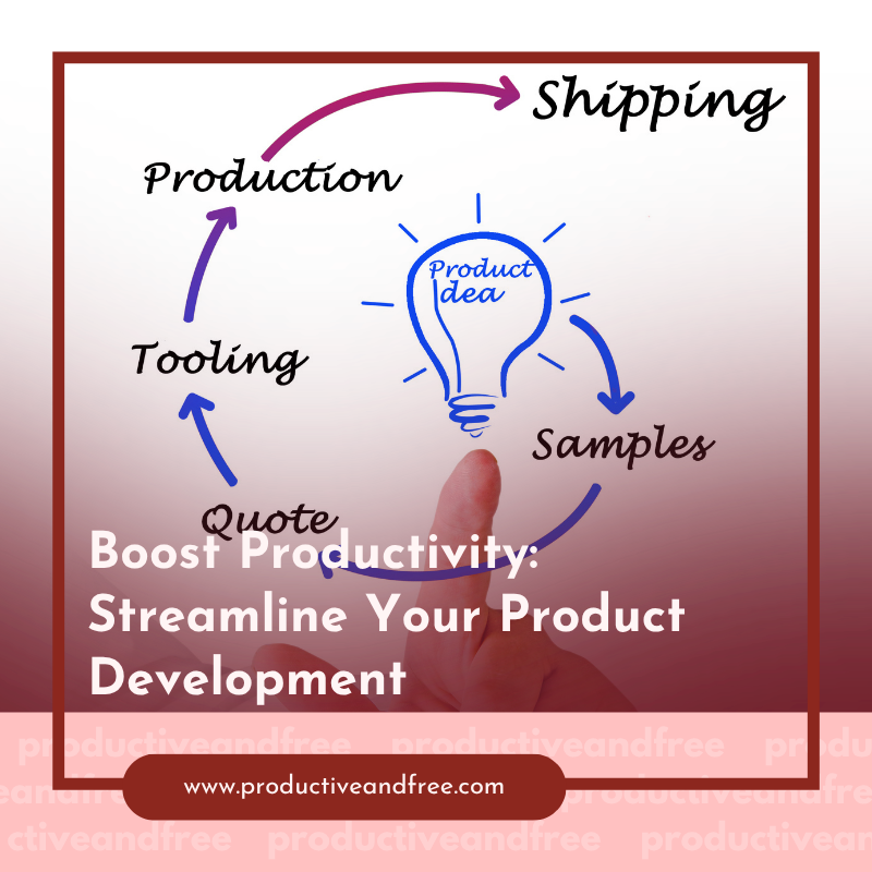 Boost Productivity: Streamline Your Product Development