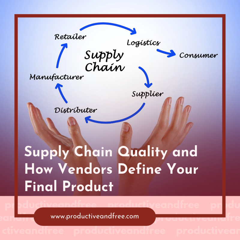 Supply Chain Quality and How Vendors Define Your Final Product