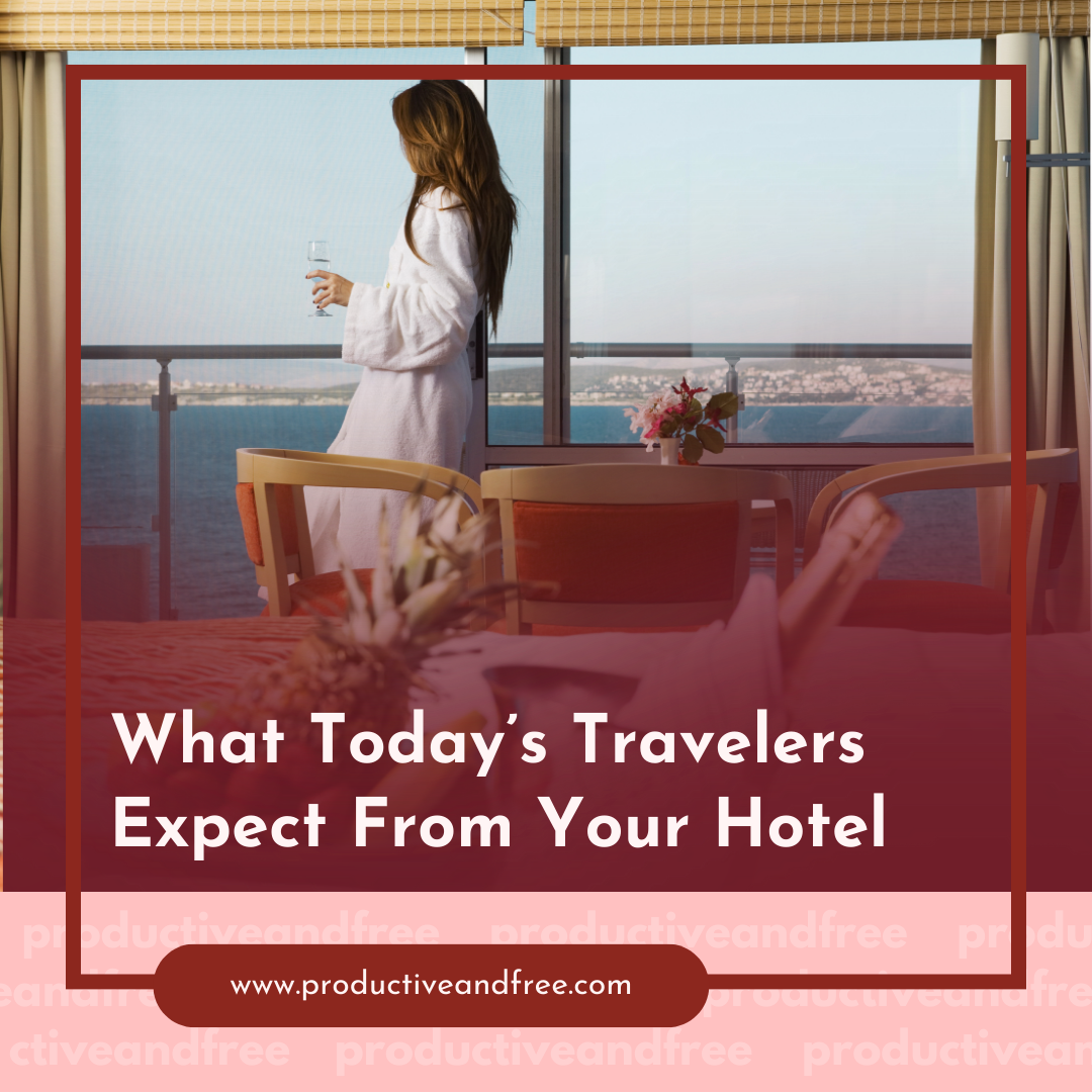 What Today’s Travelers Expect From Your Hotel