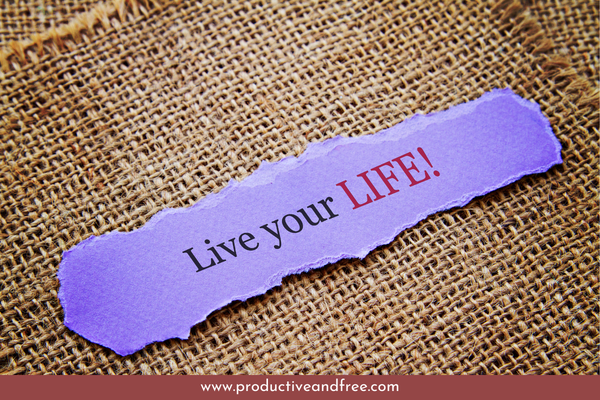 Living the Life | ProductiveandFree