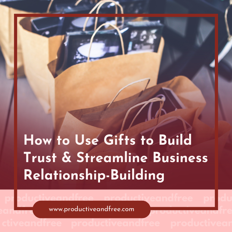 How to Use Gifts to Build Trust and Streamline Business Relationship-Building