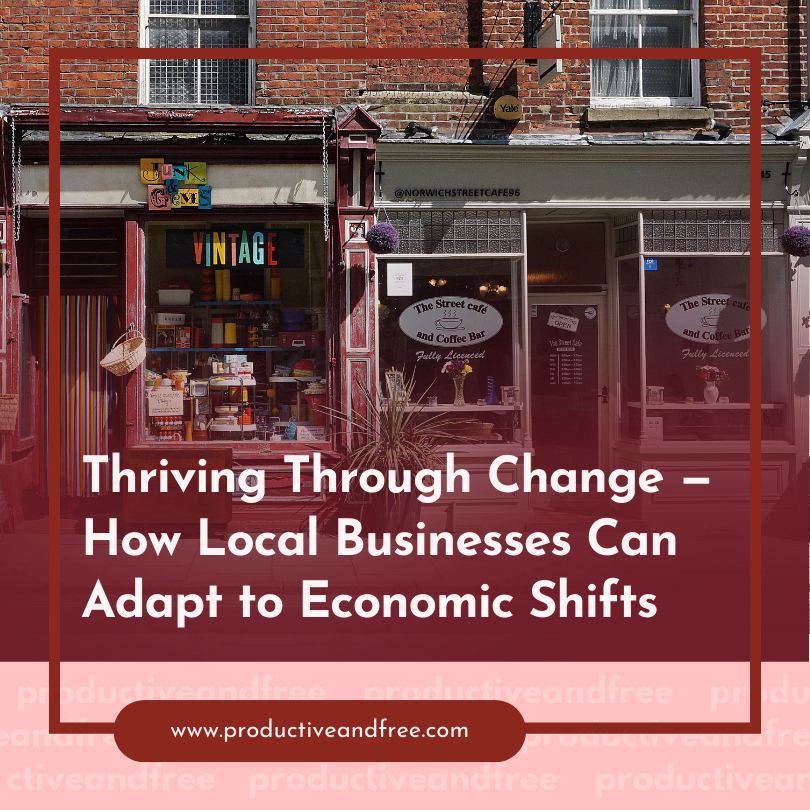 Thriving Through Change — How Local Businesses Can Adapt to Economic Shifts