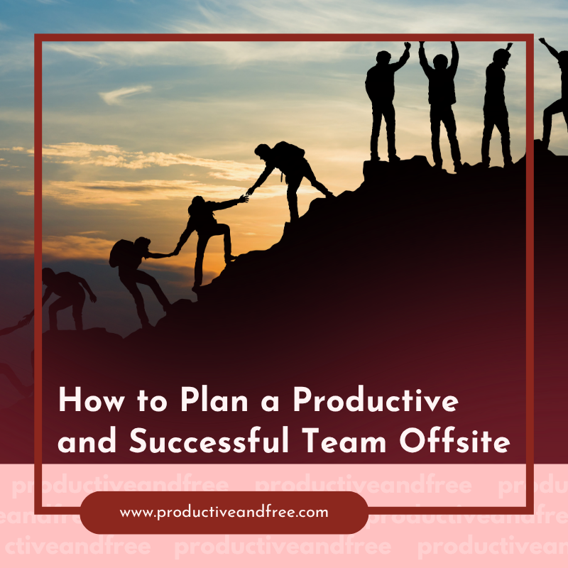 How to Plan a Productive and Successful Team Offsite