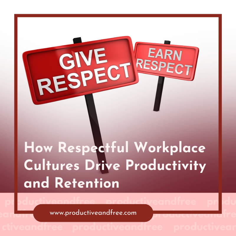 How Respectful Workplace Cultures Drive Productivity and Retention