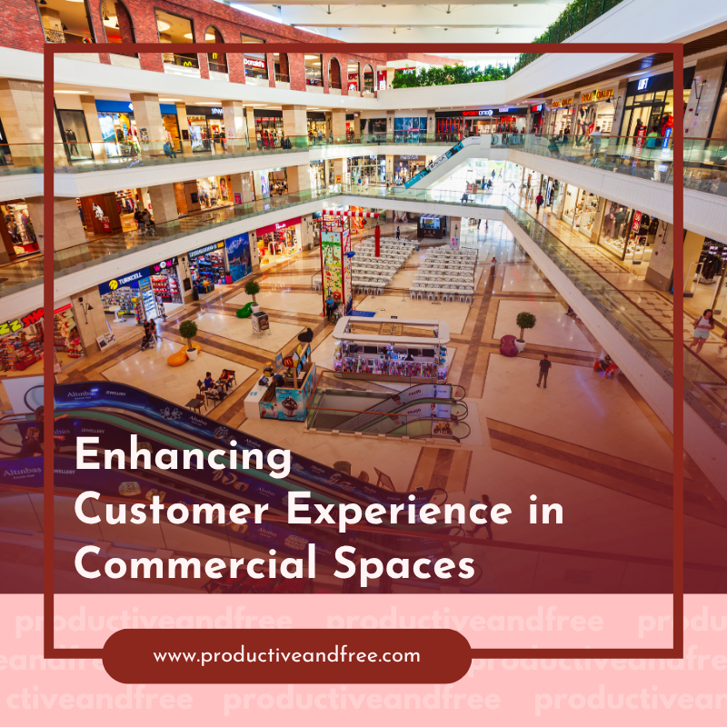 Enhancing Customer Experience in Commercial Spaces