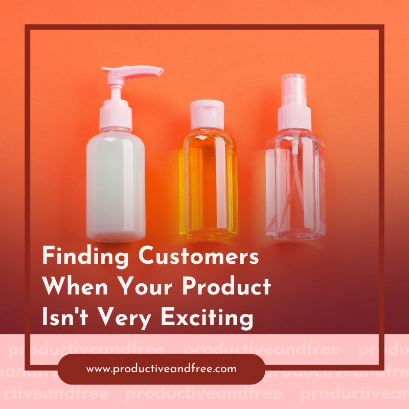 How Businesses Can Sell “Boring” Products Successfully