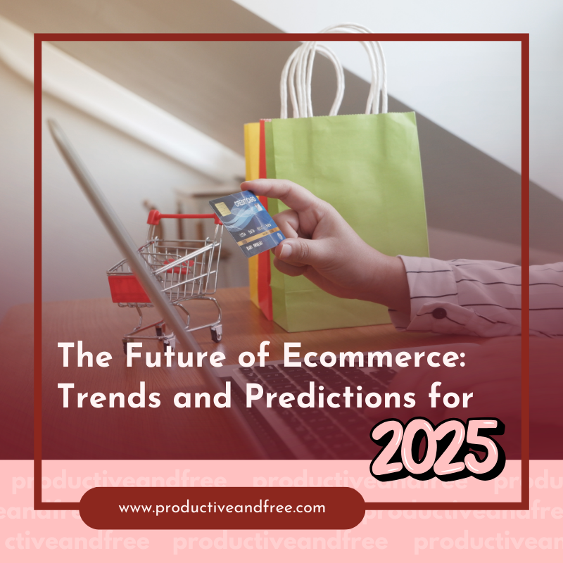 The Future of Ecommerce: Trends and Predictions for 2025