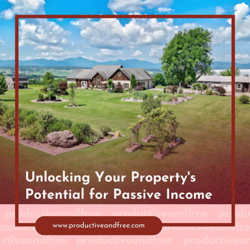 Unlocking Your Property's Potential for Passive Income