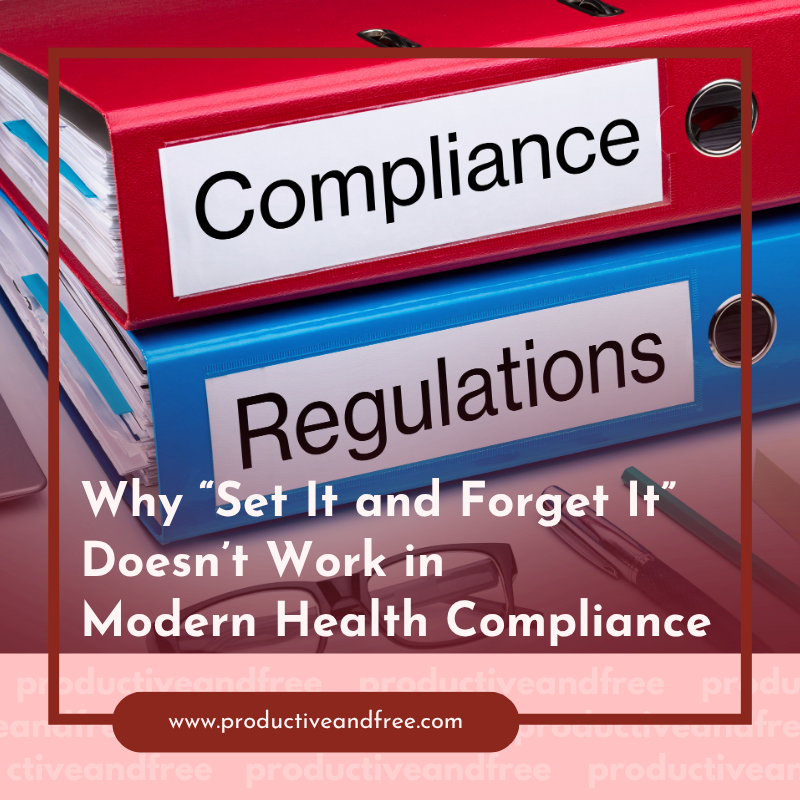 Why “Set It and Forget It” Doesn’t Work in Modern Health Compliance