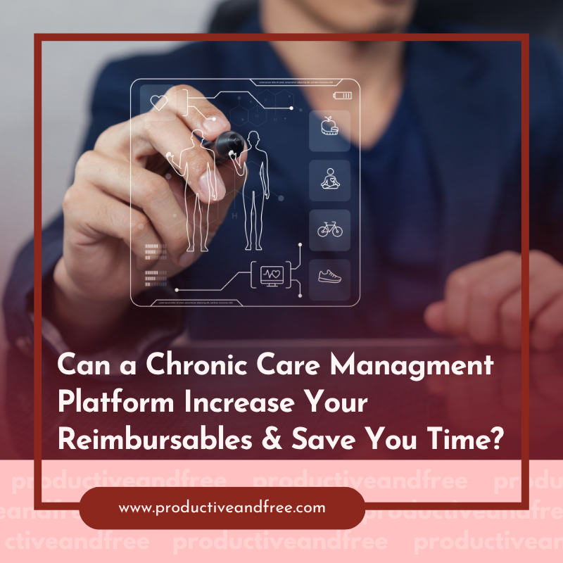 Can a Chronic Care Managment Platform Increase Your Reimbursables and Save You Time?