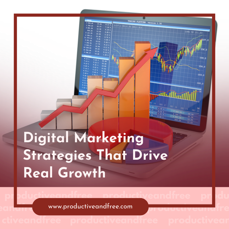Digital Marketing Strategies That Drive Real Growth