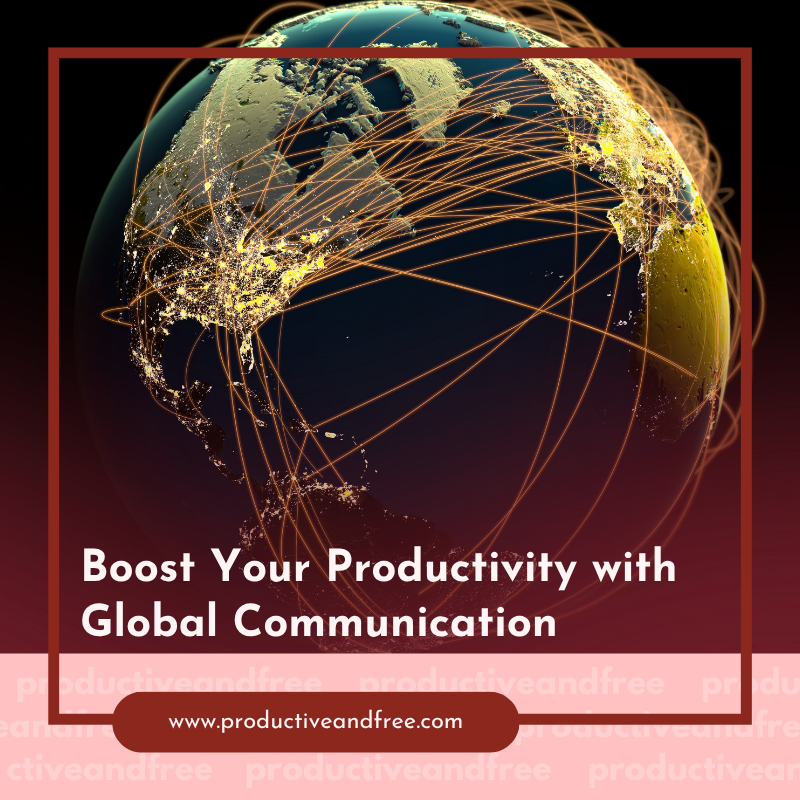 Boost Your Productivity with Global Communication