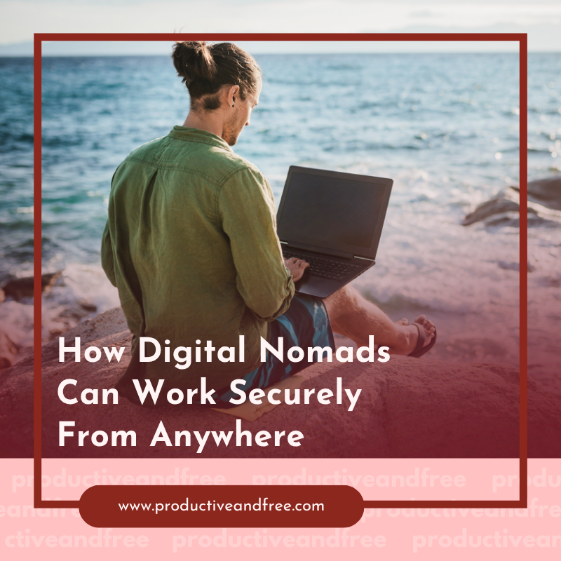 How Digital Nomads Can Work Securely From Anywhere