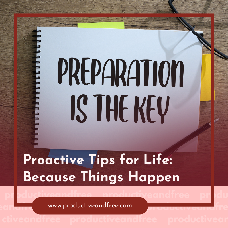 Proactive Tips for Life: Because Things Happen