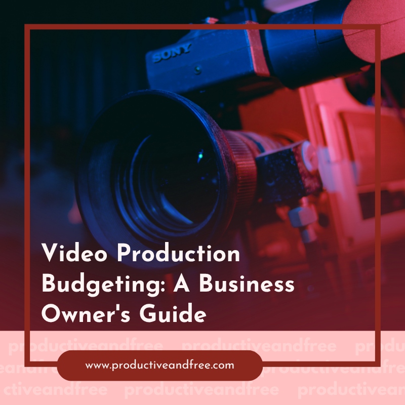 Video Production Budgeting | ProductiveandFree