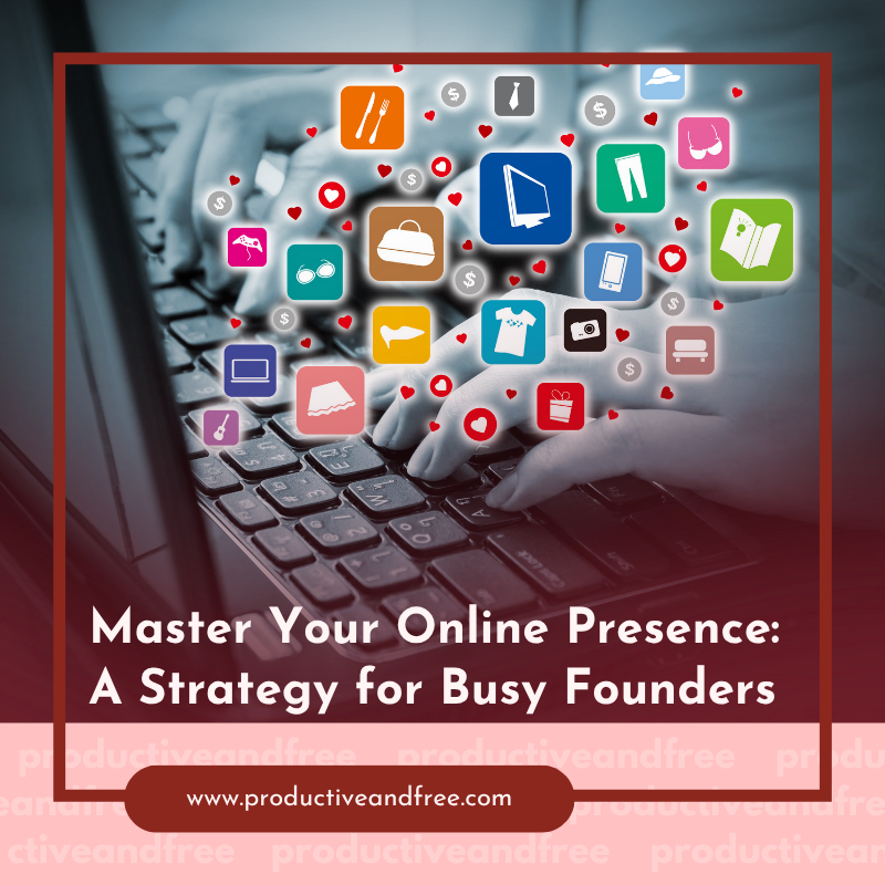 Master Your Online Presence: A Strategy for Busy Founders
