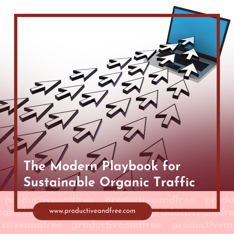 The Modern Playbook for Sustainable Organic Traffic