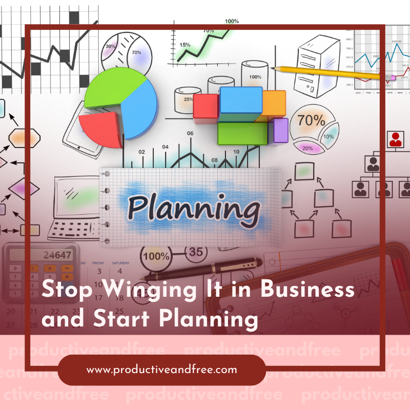 Stop Winging It in Business and Start Planning
