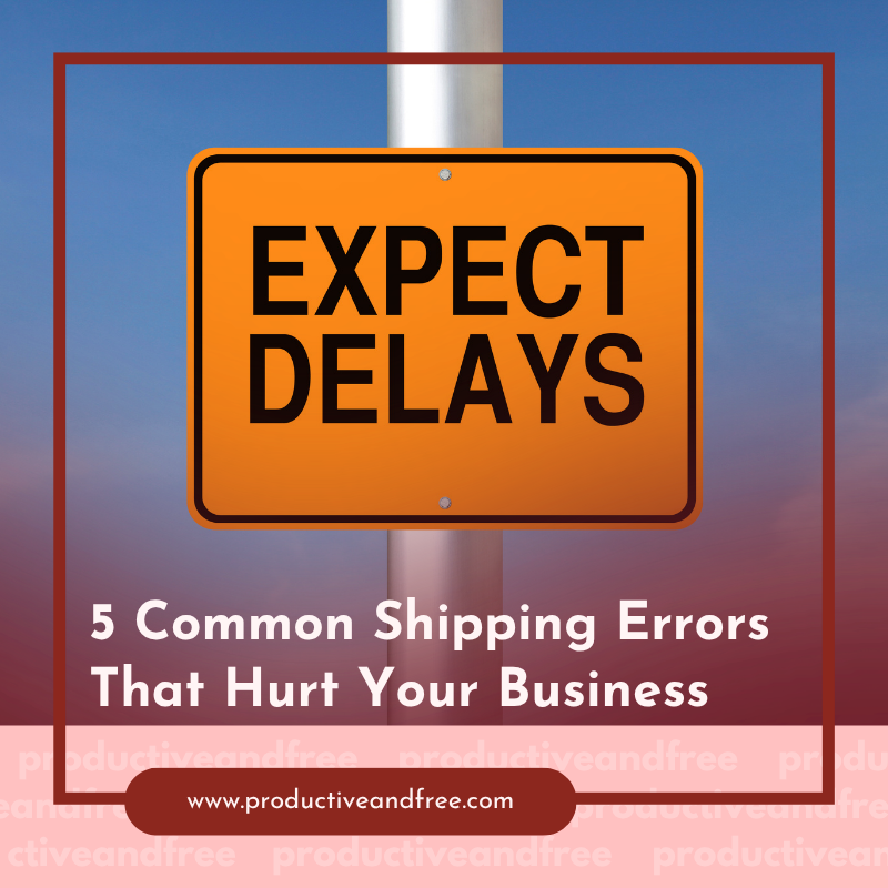 Common Shipping Errors | ProductiveandFree