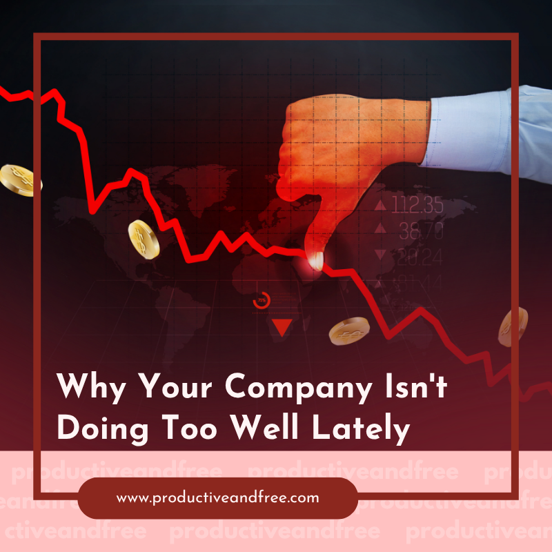 Why Your Company Isn't Doing Too Well Lately