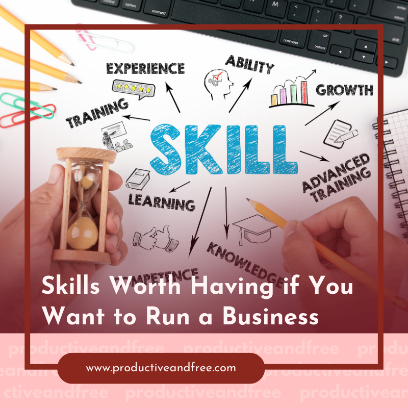 Skills Worth Having if You Want to Run a Business