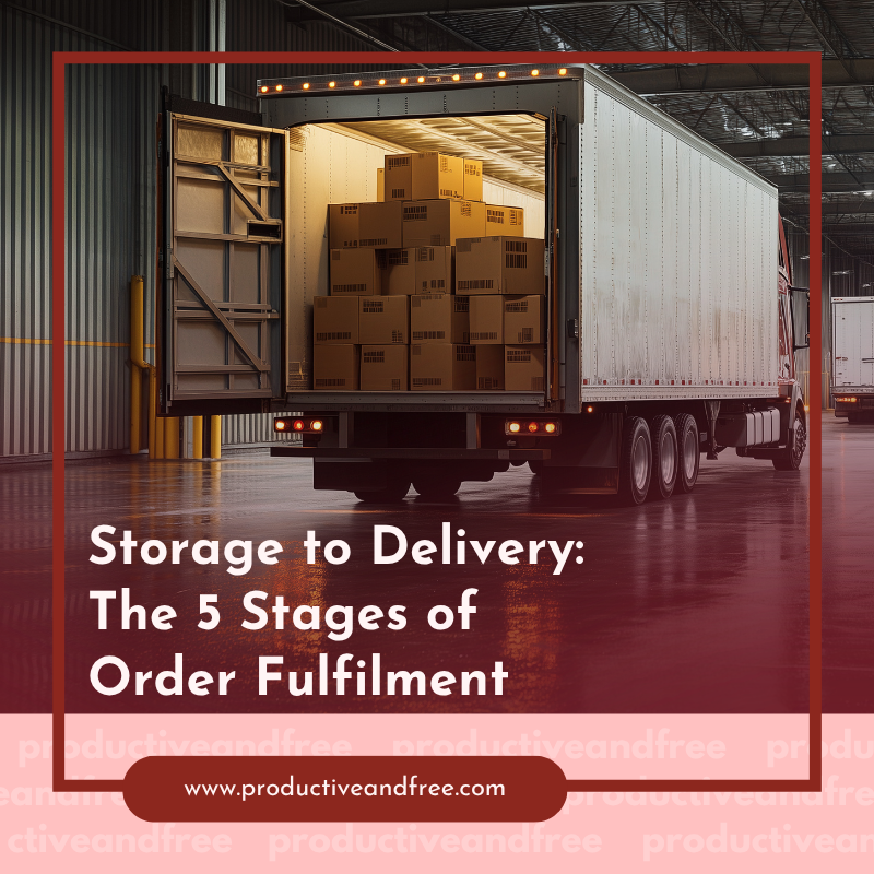 Storage to Delivery: The 5 Stages Of Order Fulfilment