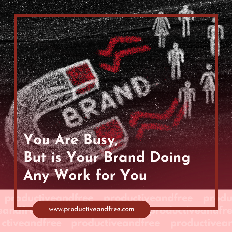 Is Your Brand Working | ProductiveandFree