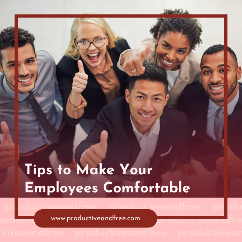Make Your Employees Comfortable | ProductiveandFree