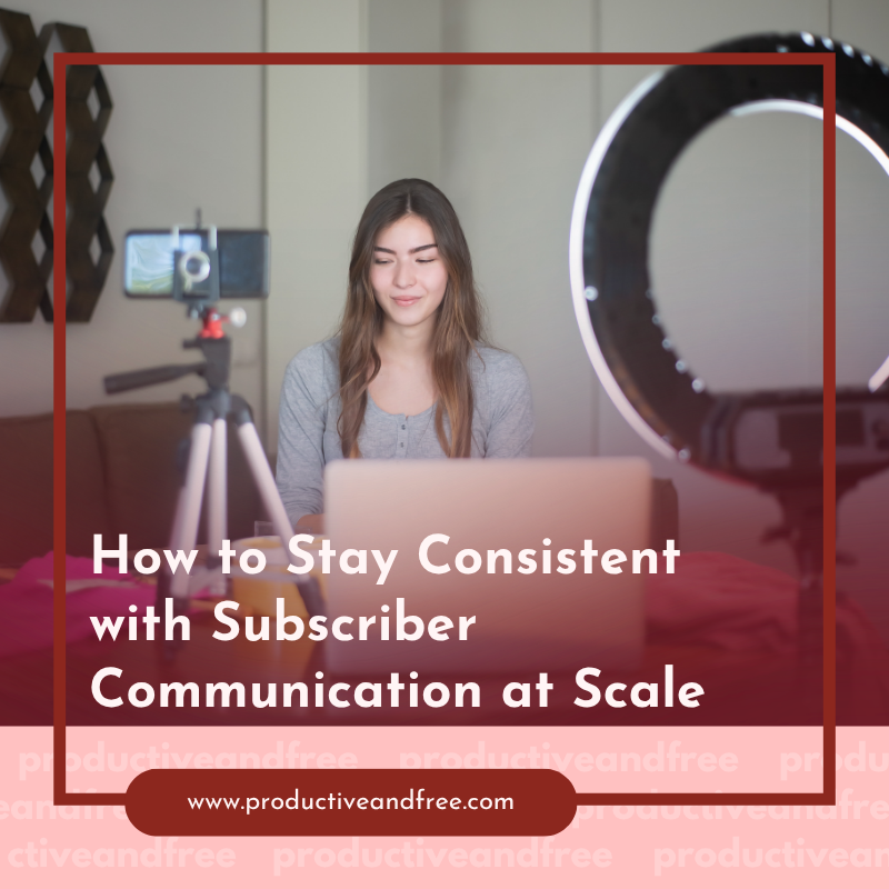 How to Stay Consistent With Subscriber Communication at Scale