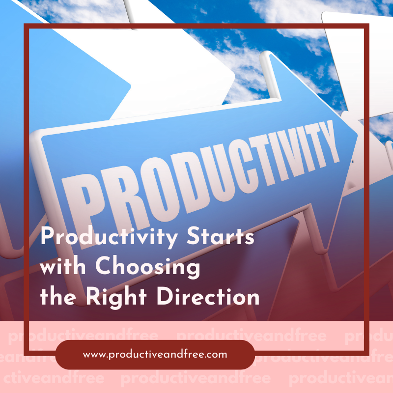 Productivity Starts With Choosing the Right Direction