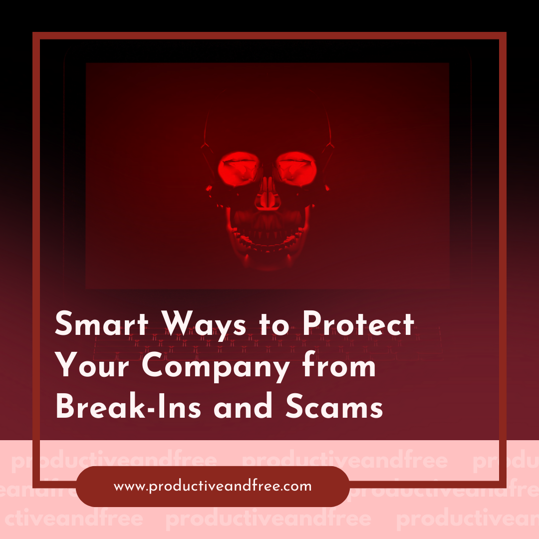 Smart Ways to Protect Your Company from Break-Ins and Scams