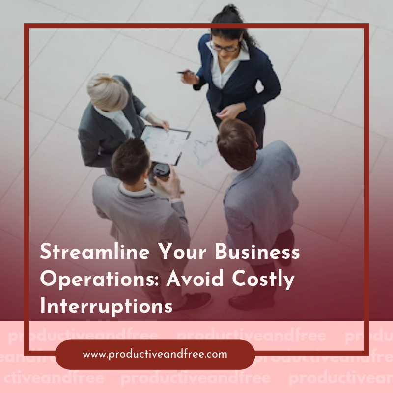 Streamline Your Business Operations: Avoid Costly Interruptions