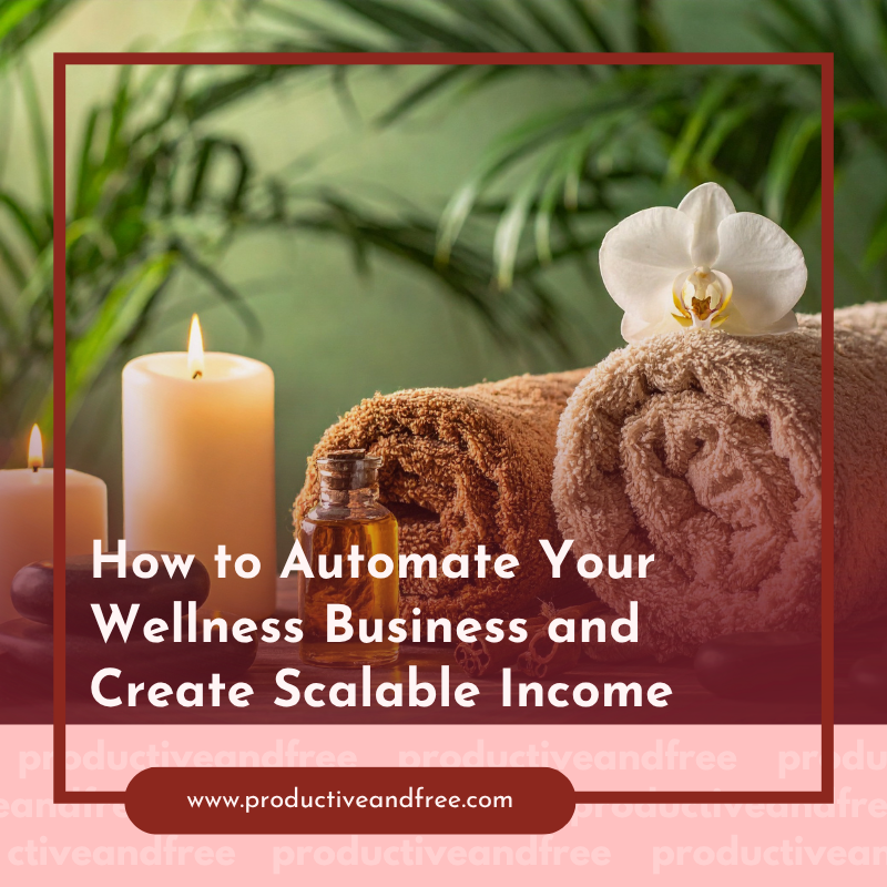 How to Automate Your Wellness Business and Create Scalable Income