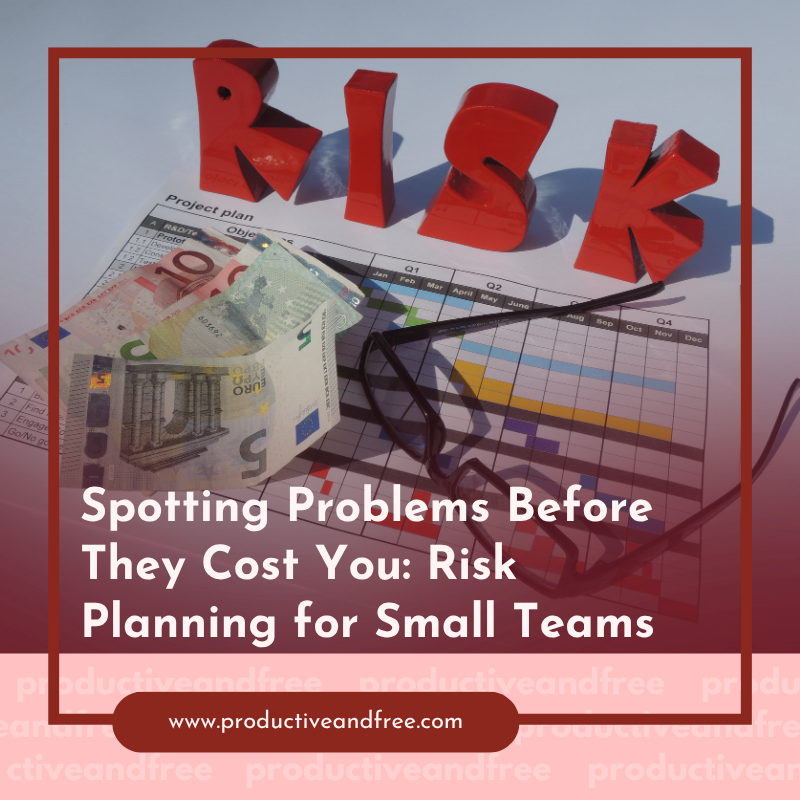 Spotting Problems Before They Cost You: Risk Planning for Small Teams