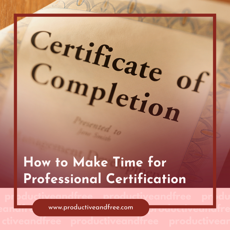 How to Make Time for Professional Certification