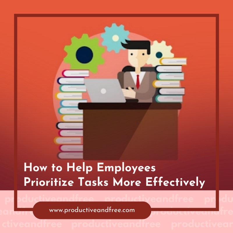 Prioritize Tasks More Effectively | ProductiveandFree