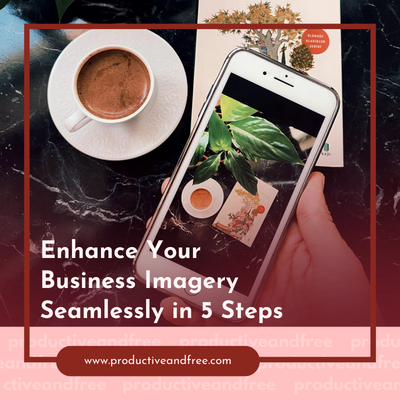 Enhance Your Business Imagery Seamlessly In 5 Steps
