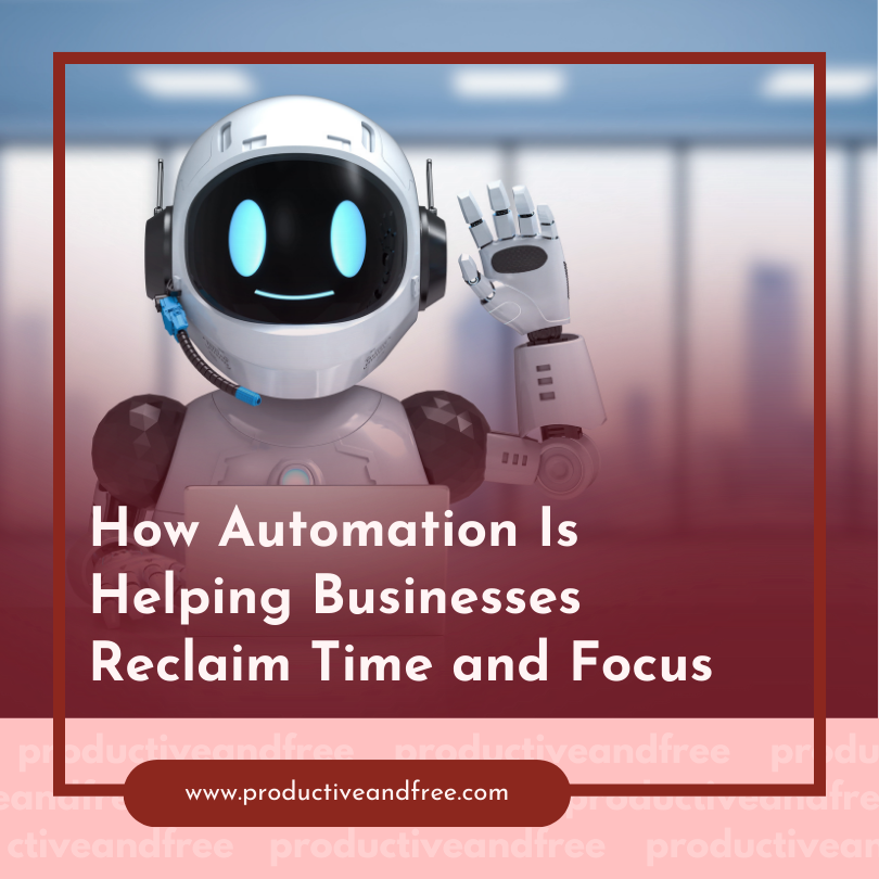 How Automation Is Helping Businesses Reclaim Time and Focus