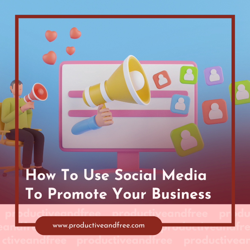 How To Use Social Media To Promote Your Business