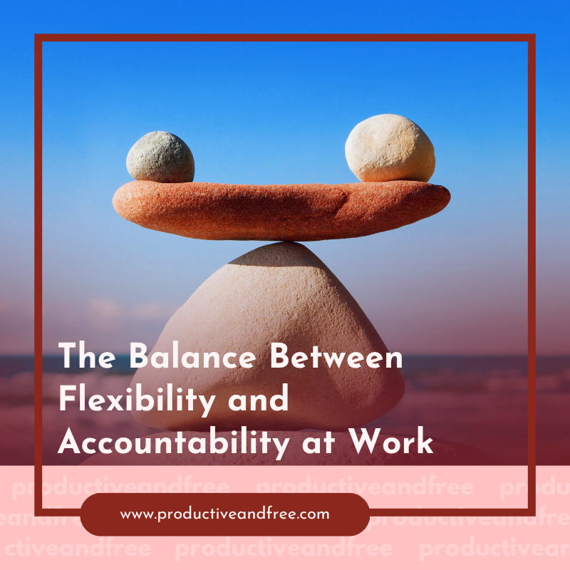 The Balance Between Flexibility and Accountability at Work