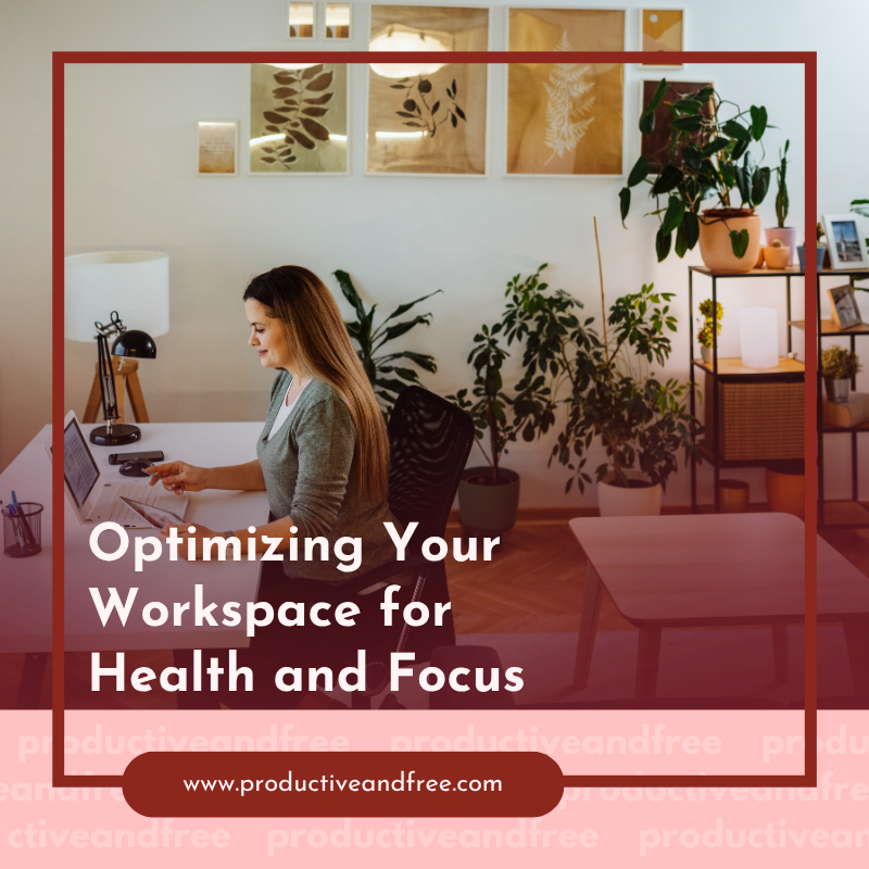 Optimizing Your Workspace for Health and Focus