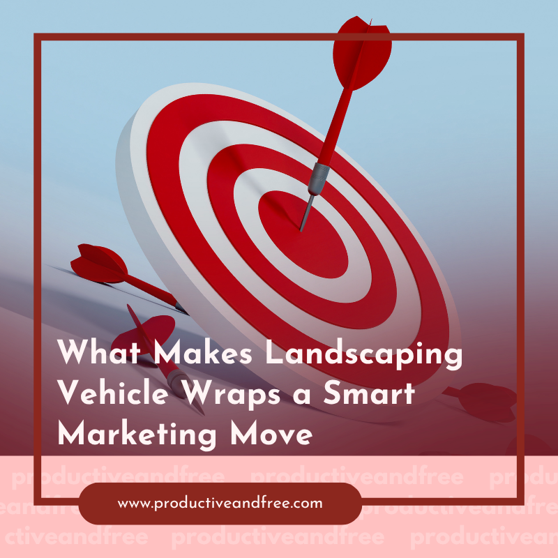 What Makes Landscaping Vehicle Wraps a Smart Marketing Move