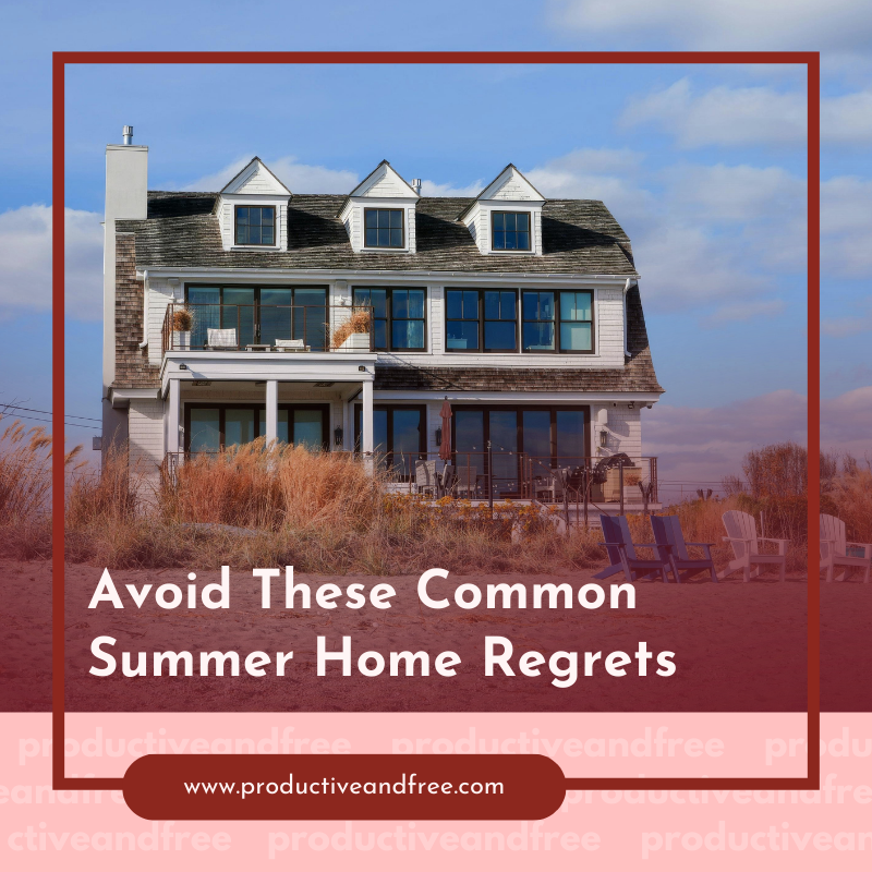 Summer Home Regrets | ProductiveandFree