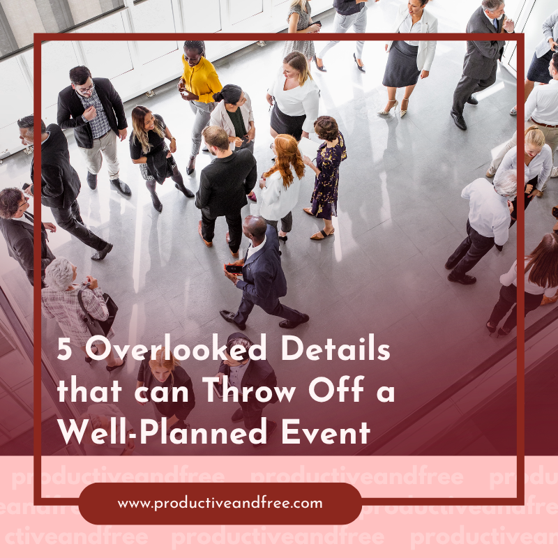 5 Overlooked Details That Can Throw Off an Otherwise Well-Planned Event
