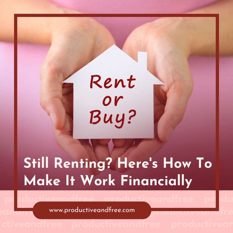 Still Renting? Here's How To Make It Work Financially