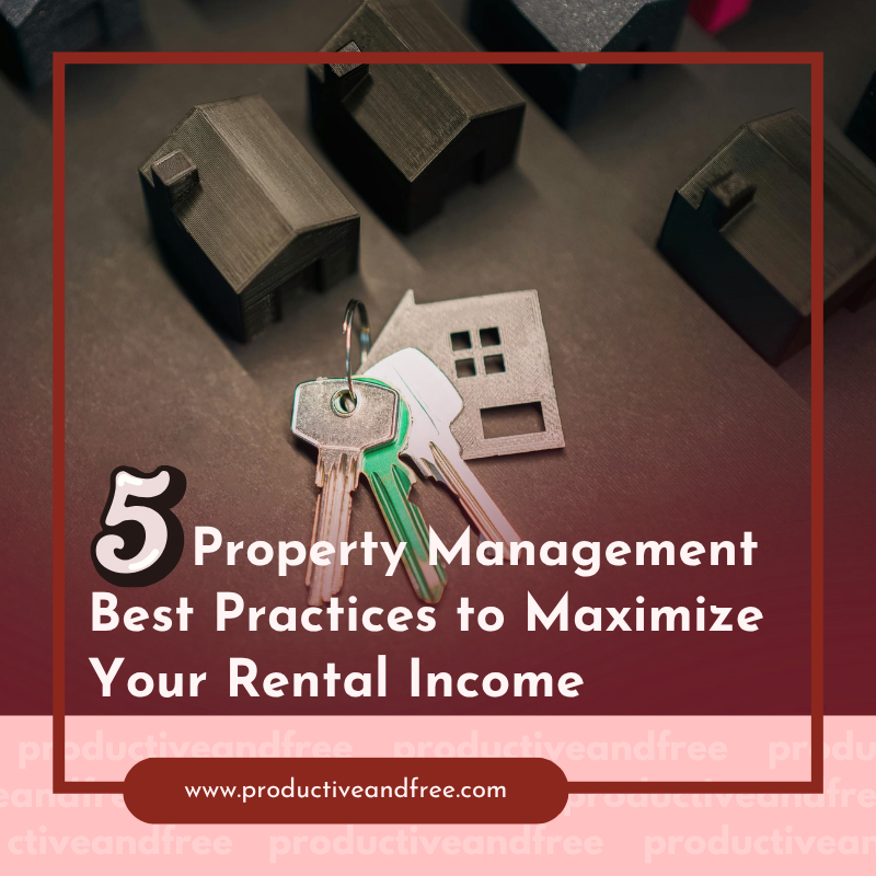 5 Property Management Best Practices to Maximize Your Rental Income