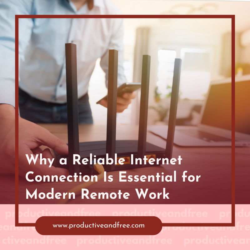 Why a Reliable Internet Connection Is Essential for Modern Remote Work